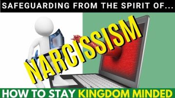 Safeguarding From the Spirit of Narcissism-How to Stay Kingdom Minded